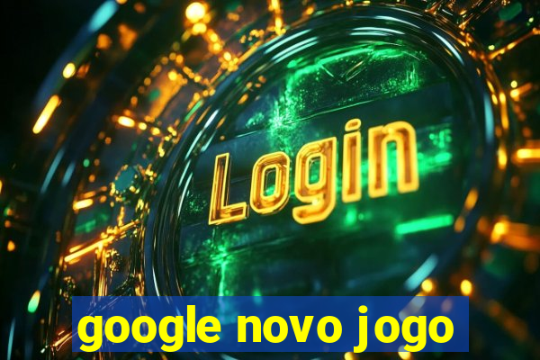 google novo jogo