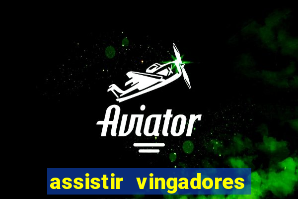 assistir vingadores ultimato filme completo dublado grátis