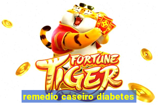 remedio caseiro diabetes