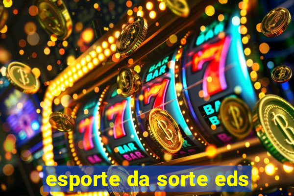 esporte da sorte eds