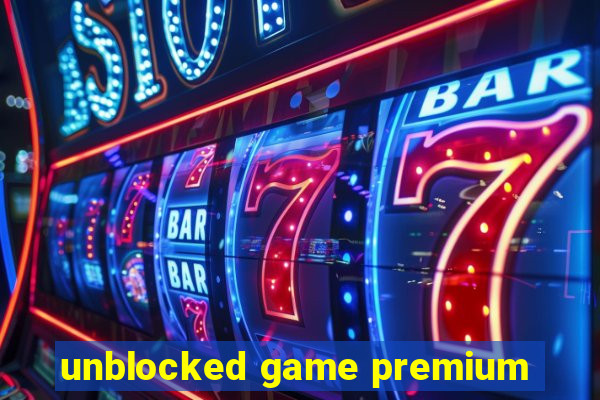 unblocked game premium