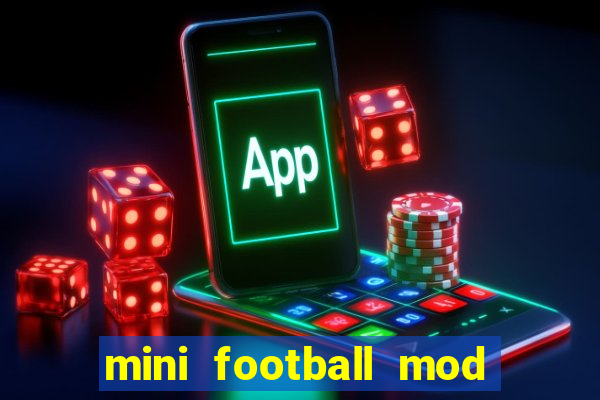 mini football mod apk (unlimited money and gems)