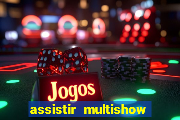 assistir multishow ao vivo gratis