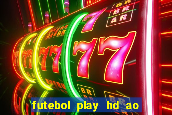 futebol play hd ao vivo agora