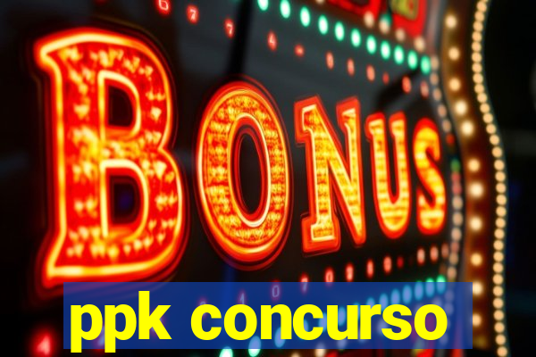 ppk concurso