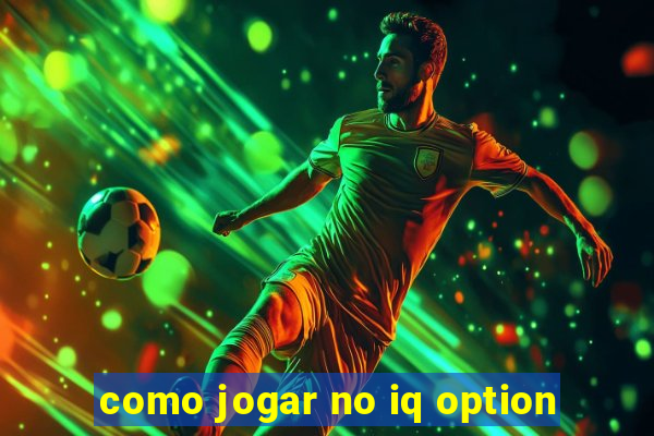 como jogar no iq option