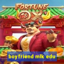 boyfriend mlk edu