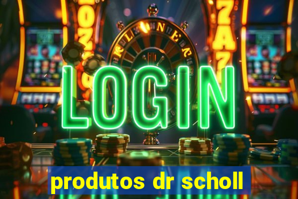 produtos dr scholl