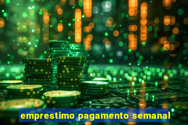 emprestimo pagamento semanal