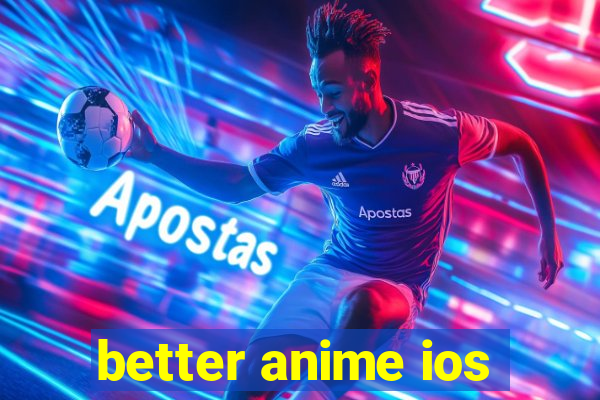 better anime ios