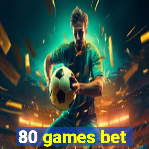 80 games bet