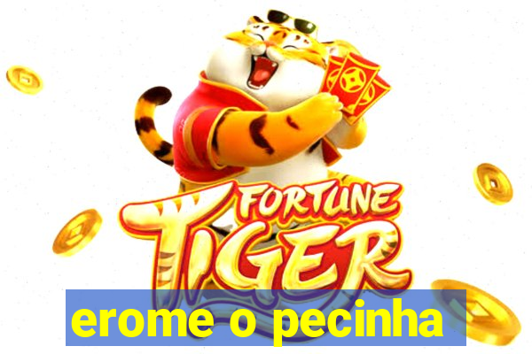 erome o pecinha