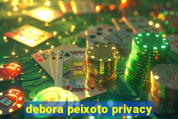 debora peixoto privacy