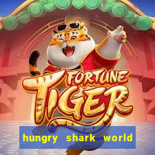 hungry shark world dinheiro infinito ios