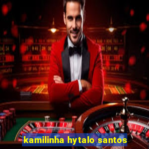 kamilinha hytalo santos