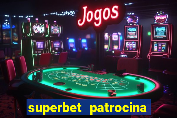 superbet patrocina quais times