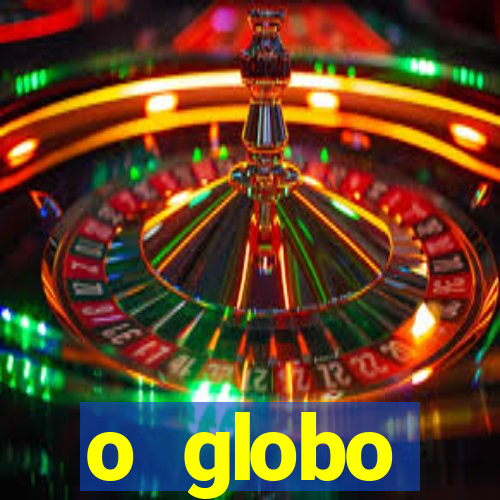 o globo absolutamente tudo sobre