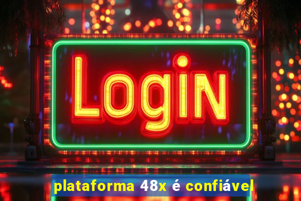 plataforma 48x é confiável