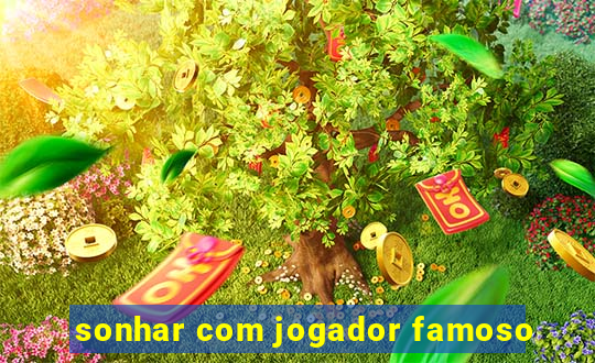 sonhar com jogador famoso