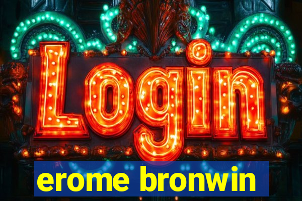 erome bronwin