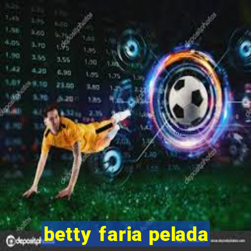 betty faria pelada