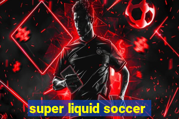 super liquid soccer