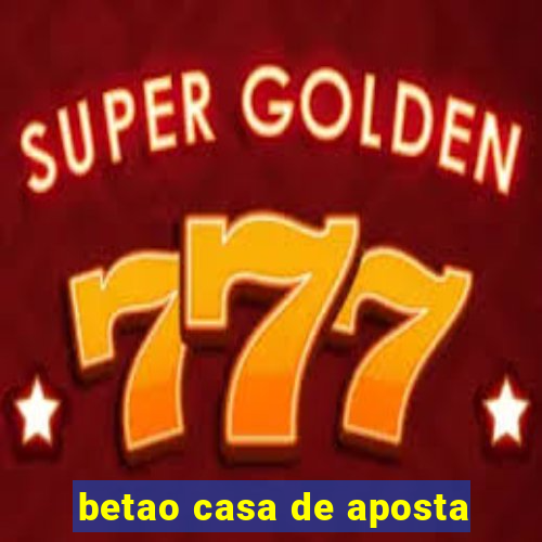 betao casa de aposta