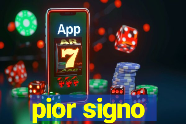 pior signo