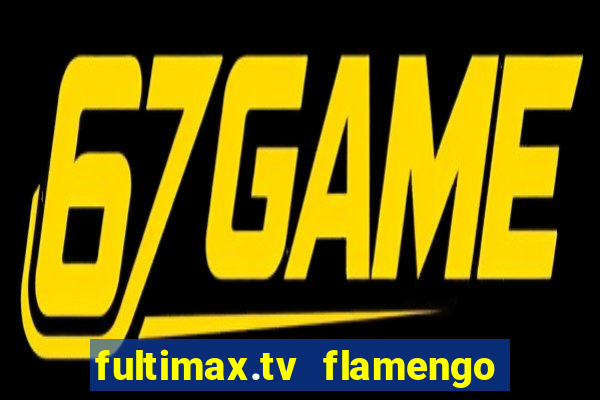 fultimax.tv flamengo ao vivo