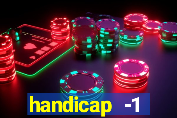 handicap -1 primeiro tempo