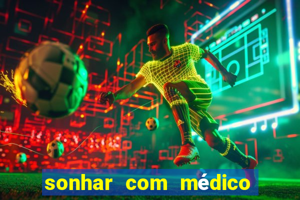 sonhar com médico no jogo do bicho