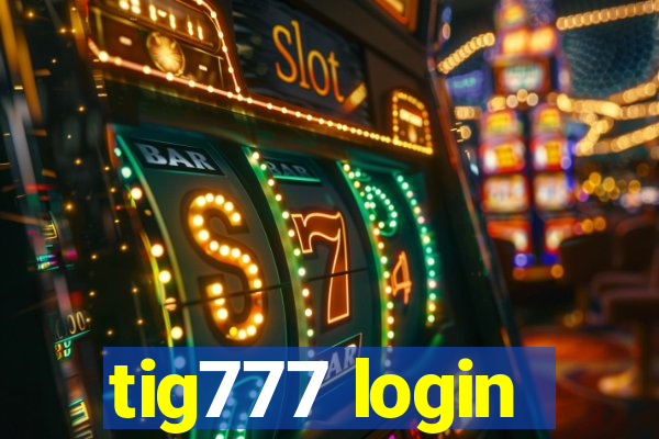 tig777 login