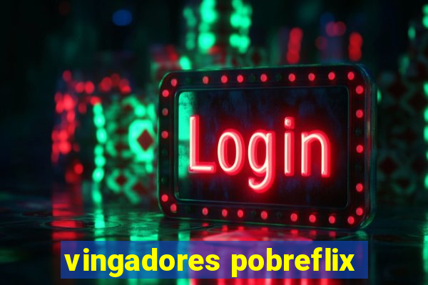 vingadores pobreflix