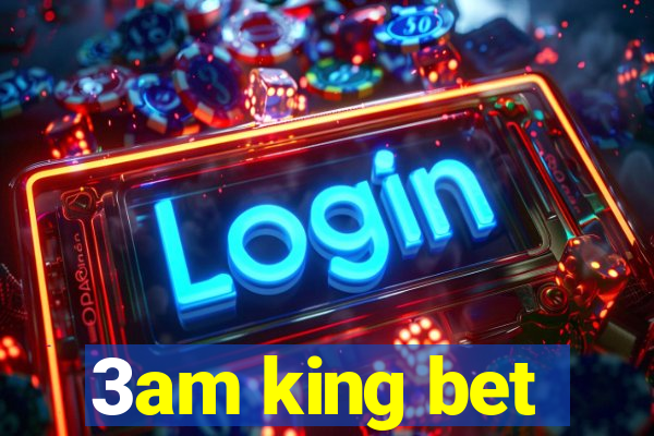 3am king bet