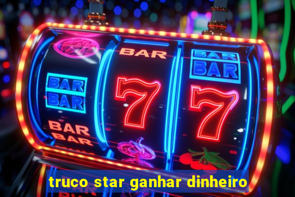 truco star ganhar dinheiro