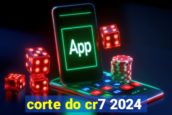 corte do cr7 2024