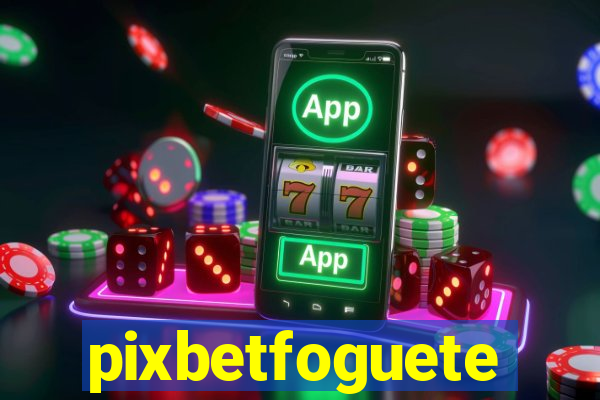 pixbetfoguete