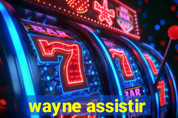 wayne assistir