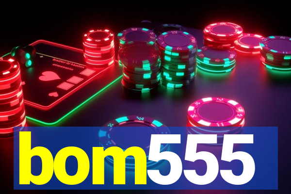 bom555