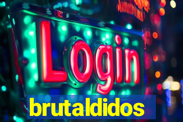 brutaldidos