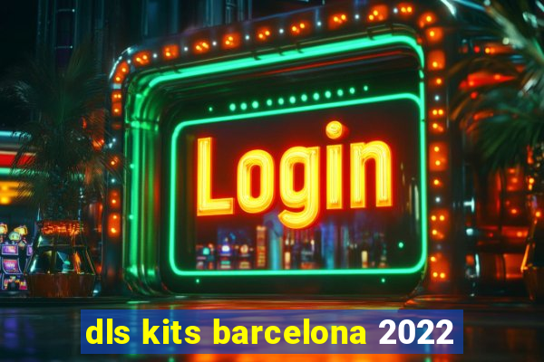 dls kits barcelona 2022