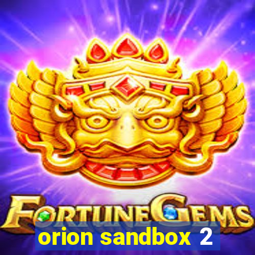 orion sandbox 2