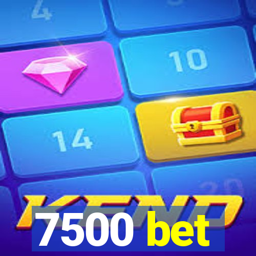 7500 bet