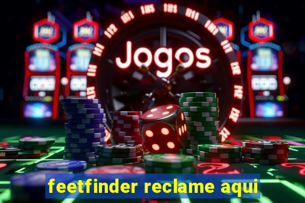 feetfinder reclame aqui