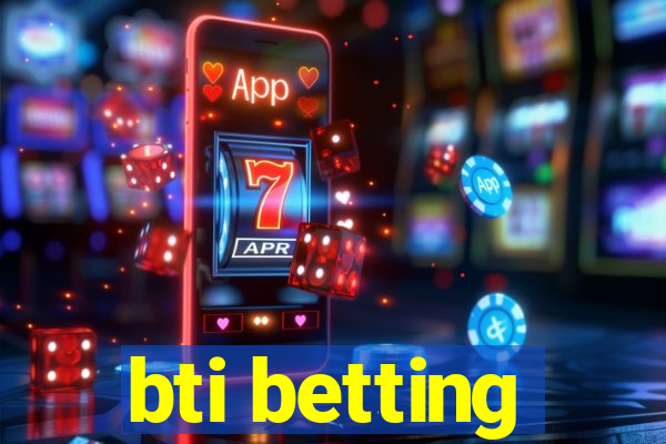 bti betting