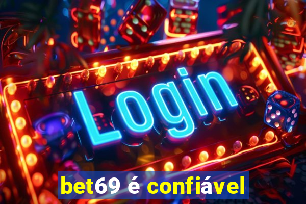 bet69 é confiável