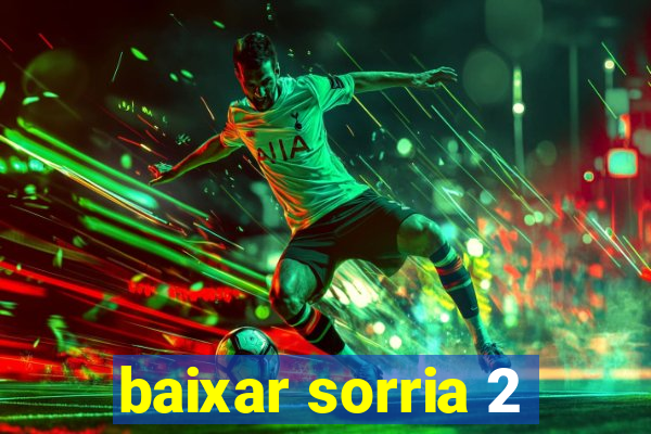 baixar sorria 2