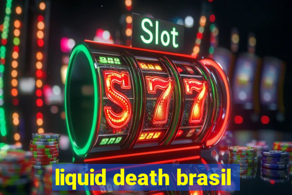 liquid death brasil